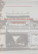 Chinese in Colonial Burma: A Migrant Community in a Multiethnic State