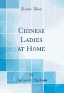 Chinese Ladies at Home (Classic Reprint)