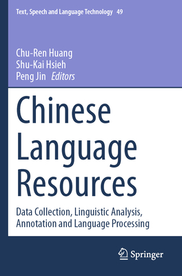 Chinese Language Resources: Data Collection, Linguistic Analysis, Annotation and Language Processing - Huang, Chu-Ren (Editor), and Hsieh, Shu-Kai (Editor), and Jin, Peng (Editor)