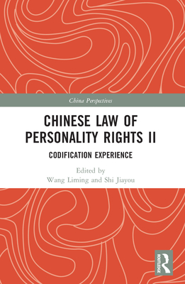 Chinese Law of Personality Rights II: Codification Experience - Liming, Wang (Editor), and Jiayou, Shi (Editor)