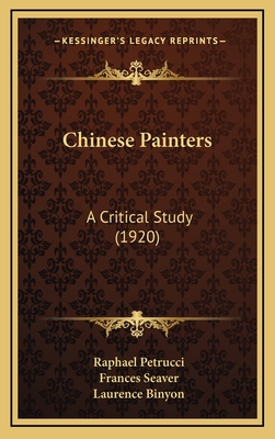 Chinese Painters: A Critical Study (1920) - Petrucci, Raphael, and Seaver, Frances (Translated by)