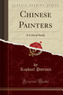 Chinese Painters: A Critical Study (Classic Reprint)