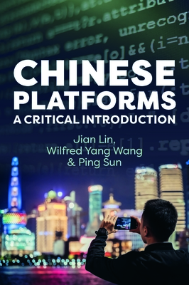 Chinese Platforms: A Critical Introduction - Lin, Jian, and Yang Wang, Wilfred, and Sun, Ping