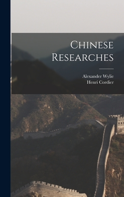 Chinese Researches - Wylie, Alexander, and Cordier, Henri