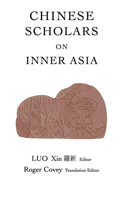Chinese Scholars on Inner Asia - Luo, Xin (Editor)