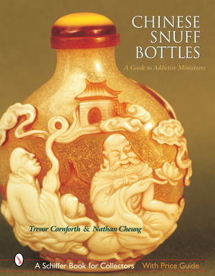 Chinese Snuff Bottles: A Guide to Addictive Miniatures - Cornforth, Trevor