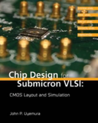 Chip Design for Submicron VLSI: CMOS Layout and Simulation - Uyemura, John P