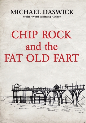 CHIP ROCK and the FAT OLD FART - Daswick, Michael
