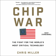 Chip War: The Quest to Dominate the World's Most Critical Technology