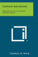 Chipless Machining: Methods of Cold Forming Ferrous Metals