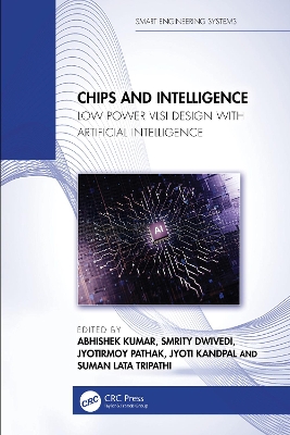 Chips and Intelligence: Low Power VLSI Design with Artificial Intelligence - Abhishek, Kumar (Editor), and Dwivedi, Smrity (Editor), and Pathak, Jyotirmoy (Editor)