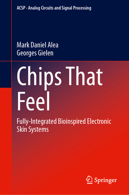 Chips That Feel: Fully-Integrated Bioinspired Electronic Skin Systems - Alea, Mark Daniel, and Gielen, Georges