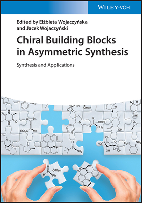 Chiral Building Blocks in Asymmetric Synthesis: Synthesis and Applications - Wojaczynska, Elzbieta (Editor), and Wojaczynski, Jacek (Editor)