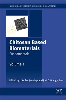 Chitosan Based Biomaterials Volume 1: Fundamentals - Jennings, Jessica Amber (Editor), and Bumgardner, Joel David (Editor)