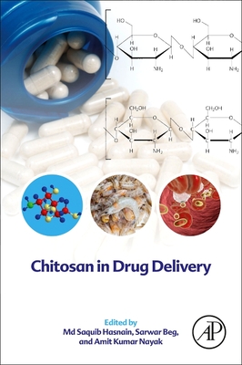 Chitosan in Drug Delivery - Hasnain, Md Saquib, PhD (Editor), and Beg, Sarwar, PhD (Editor), and Nayak, Amit Kumar, PhD (Editor)