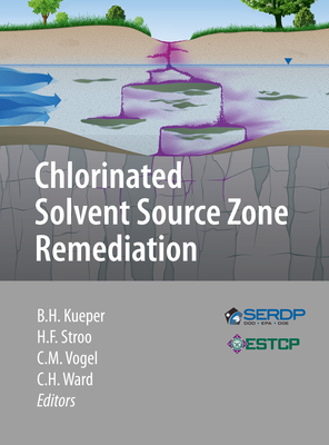 Chlorinated Solvent Source Zone Remediation - Kueper, Bernard H (Editor), and Stroo, Hans F (Editor), and Vogel, Catherine M (Editor)