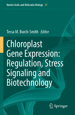 Chloroplast Gene Expression: Regulation, Stress Signaling and Biotechnology - Burch-Smith, Tessa M. (Editor)