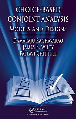 Choice-Based Conjoint Analysis: Models and Designs - Raghavarao, Damaraju, and Wiley, James B, and Chitturi, Pallavi