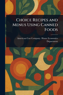 Choice Recipes and Menus Using Canned Foods