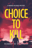 Choice to Kill: A Murder on Maui Mystery