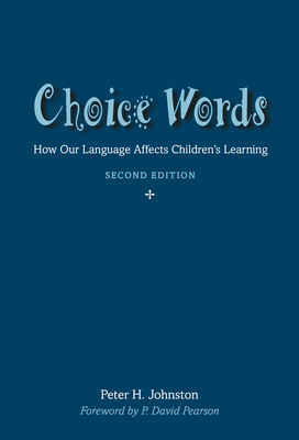 Choice Words: How Our Language Affects Children's Learning - Johnston, Peter