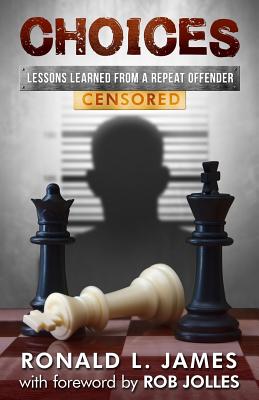 Choices - Censored: Lessons Learned From a Repeat Offender - James, Ron L