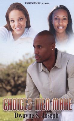 Choices Men Make - Joseph, Dwayne S