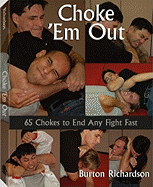 Choke 'em Out: 65 Chokes to End Any Fight Fast