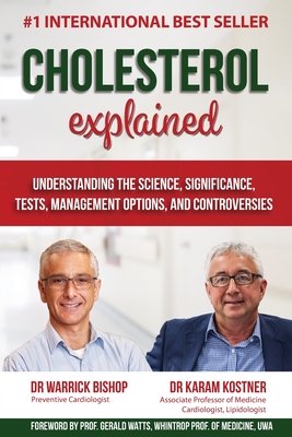 Cholesterol Explained: Understand The Science, Significance, Tests, Management Options, and Controversies - Bishop, Warrick, and Kostner, Karam, and Watts, Gerald (Foreword by)