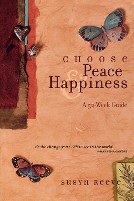 Choose Peace & Happiness: A 52-Week Guide - Reeve, Susyn