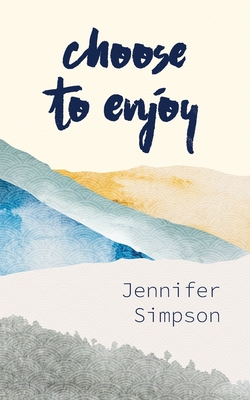 Choose to Enjoy - Simpson, Jennifer