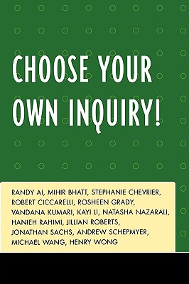Choose Your Own Inquiry! - Ai, Randy, and Bhatt, Mihir, and Chevrier, Stephanie
