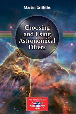 Choosing and Using Astronomical Filters - Griffiths, Martin