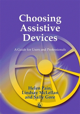 Choosing Assistive Devices: A Guide for Users and Professionals - Gore, Sally, and McLellan, D Lindsay, and Pain, Helen