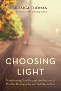 Choosing Light: Transforming Grief Through the Practice of Mindful Photography and Self-Reflection