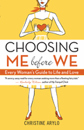 Choosing Me Before We: Every Woman's Guide to Life and Love