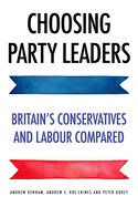 Choosing Party Leaders: Britain's Conservatives and Labour Compared