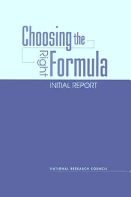 Choosing the Right Formula: Initial Report - National Research Council, and Division of Behavioral and Social Sciences and Education, and Committee on National Statistics
