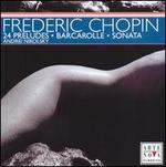 Chopin: 24 Preludes; Barcarolle; Sonata