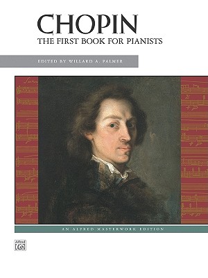 Chopin -- First Book for Pianists - Chopin, Fr�d�ric (Composer), and Palmer, Willard A (Composer)