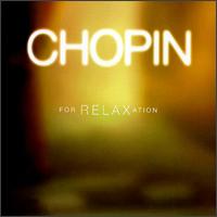 Chopin for Relaxation - Andrei Nikolsky (piano); Emanuel Ax (piano); G�za Anda (piano); John Browning (piano); Peter Serkin (piano);...