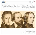Chopin, Hiller, Liszt: Trois amis � Paris