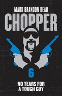 Chopper 6 - No Tears for a Tough Guy