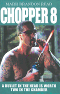 Chopper 8: A Bullet in the Head is Worth Two in the Chamber