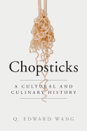 Chopsticks: A Cultural and Culinary History