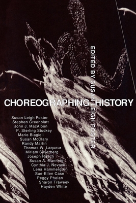 Choreographing History - Foster, Susan Leigh (Editor)