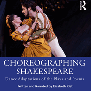 Choreographing Shakespeare: Dance Adaptations of the Plays and Poems