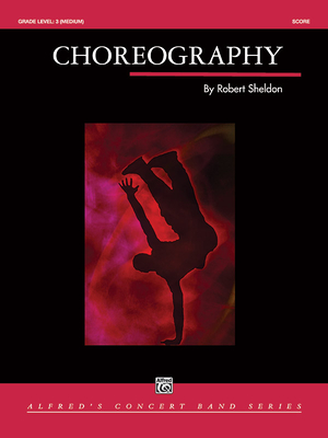 Choreography: Conductor Score - Sheldon, Robert (Composer)