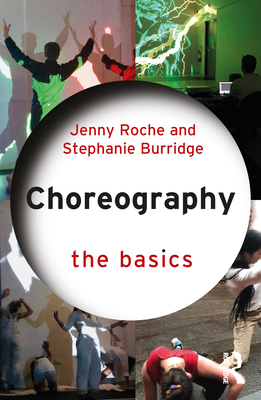 Choreography: The Basics - Roche, Jenny, and Burridge, Stephanie