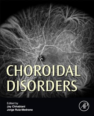 Choroidal Disorders - Chhablani, Jay (Editor), and Ruiz-Medrano, Jorge (Editor)
